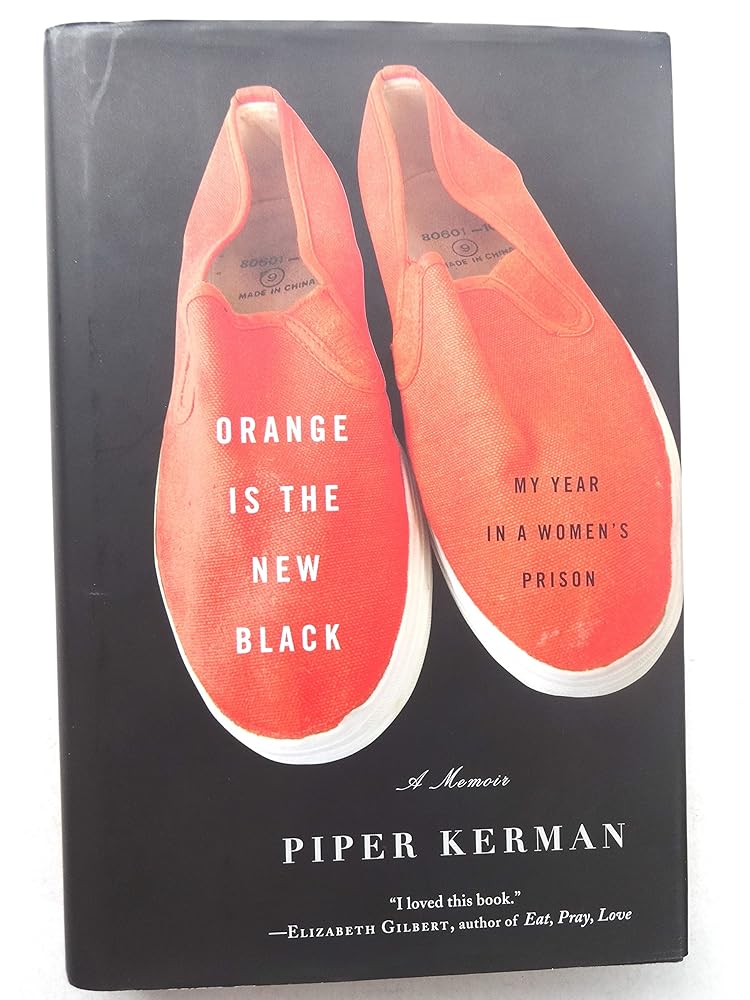 Orange Is the New Black: My Year in a Women's Prison Piper Kerman
