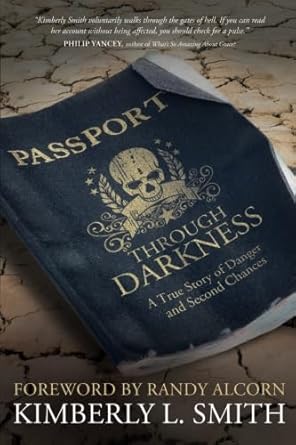 Passport through Darkness: A True Story of Danger and Second Chances Kimberly L. Smith