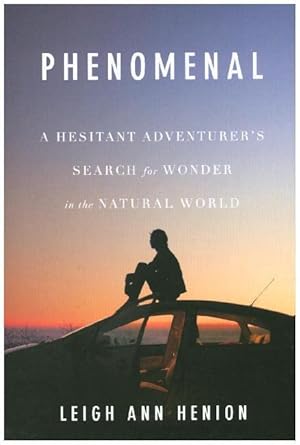 Phenomenal: A Hesitant Adventurer's Search for Wonder in the Natural World - The Bookstore
