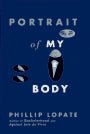 Portrait of My Body Phillip Lopate