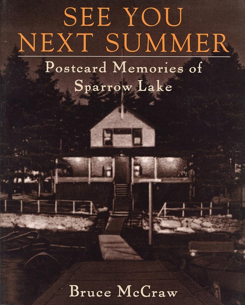 See You Next Summer: Postcard Memories of Sparrow Lake Bruce McCraw