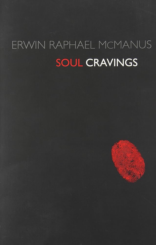 Soul Cravings: An Exploration of The Human Spirit Erwin Raphael Mcmanus