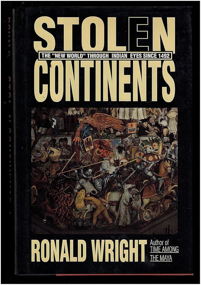 Stolen Continents: The "New World" Through Indian Eyes Since 1492 Ronald Wright