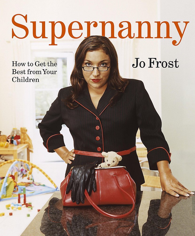 Supernanny: How to Get the Best From Your Children Jo Frost