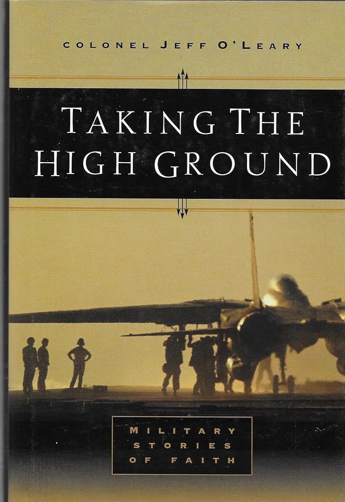 Taking the High Ground: Military Moments With God Jeff O'Leary