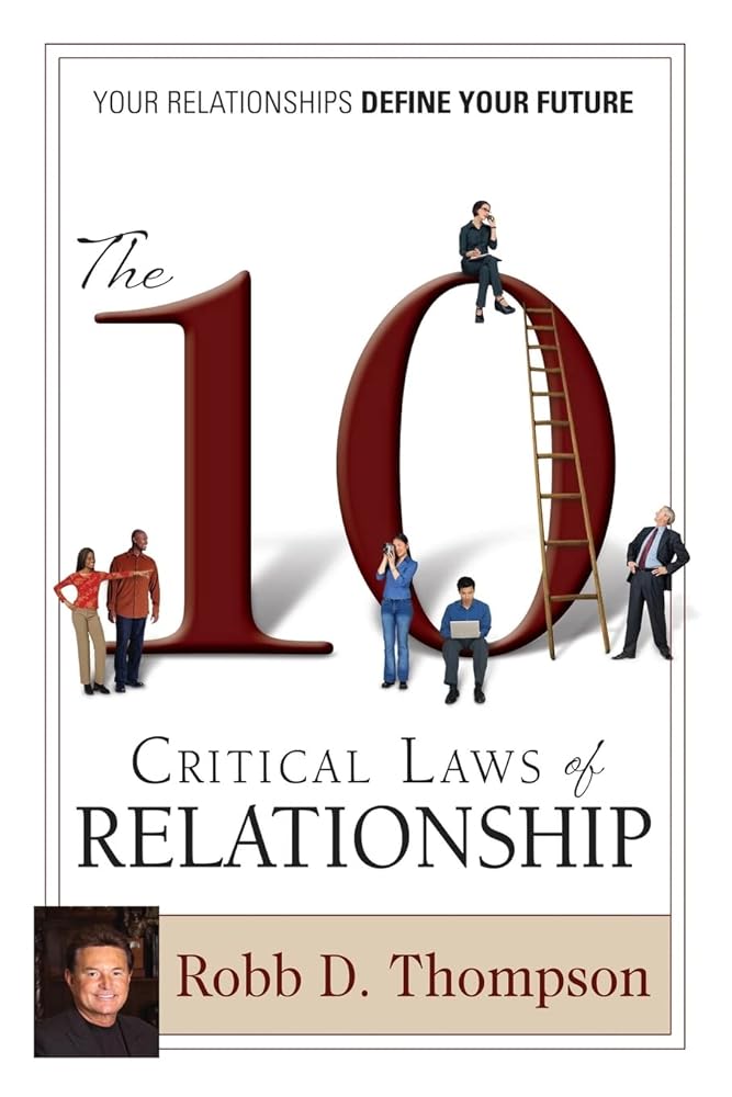 The 10 Critical Laws of Relationship Robb D. Thompson