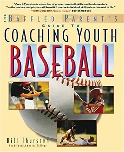 The Baffled Parent's Guide to Coaching Youth Baseball, Bill Thurston - The Bookstore