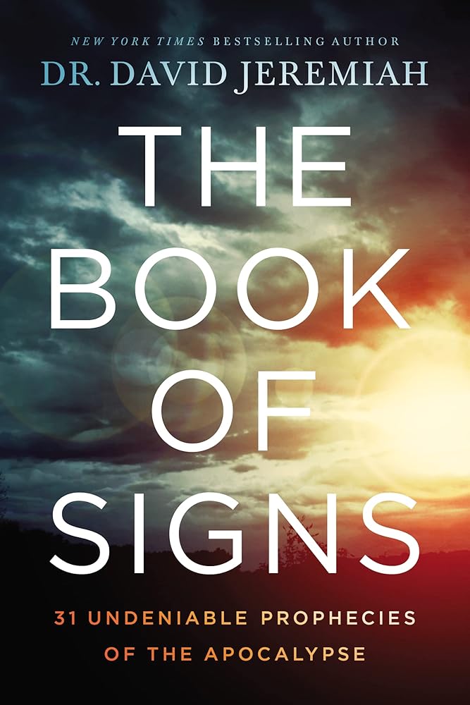 The Book of Signs: 31 Undeniable Prophecies of The Apocalypse Dr. David Jeremiah