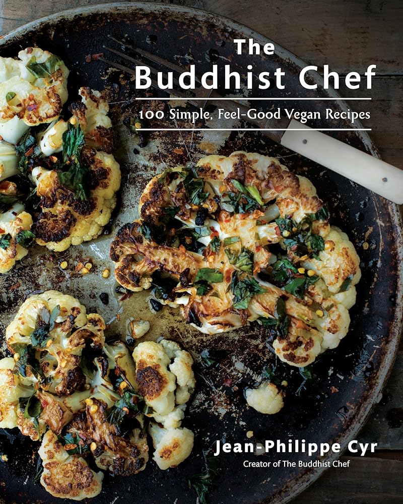 The Buddhist Chef: 100 Simple, Feel-Good Vegan Recipes Jean-Philippe Cyr
