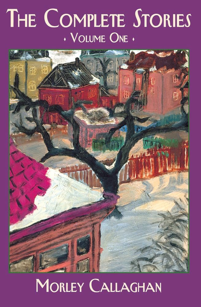 The Complete Stories: Volume One Morley Callaghan