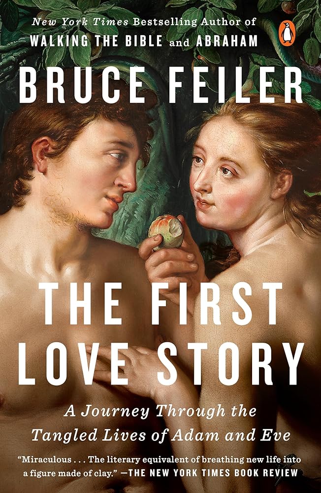 The First Love Story: A Journey Through The Tangled Lives of Adam and Eve Bruce Feiler