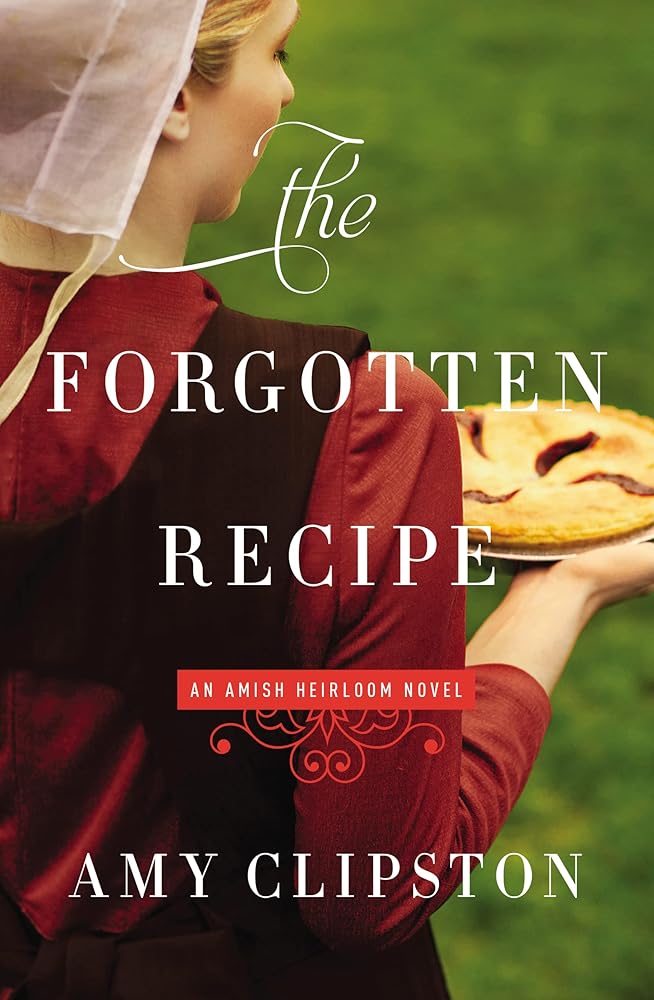 The Forgotten Recipe (An Amish Heirloom Novel) Amy Clipston