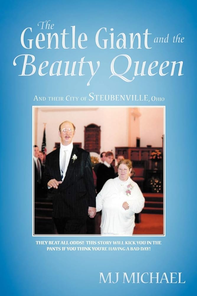 The Gentle Giant and the Beauty Queen: And their City of Steubenville, Ohio (Signed) M. J. Michael