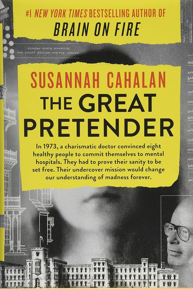 The Great Pretender: The Undercover Mission That Changed Our Understanding of Madness Susannah Cahalan