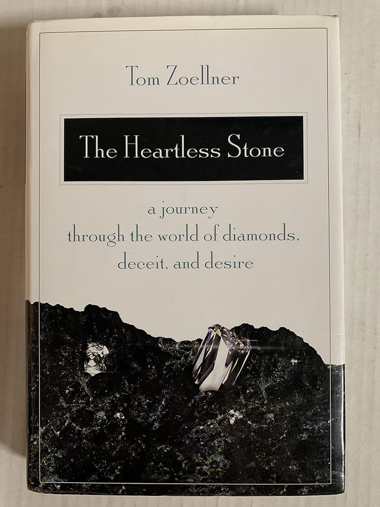 The Heartless Stone: A Journey Through the World of Diamonds, Deceit, and Desire Tom Zoellner