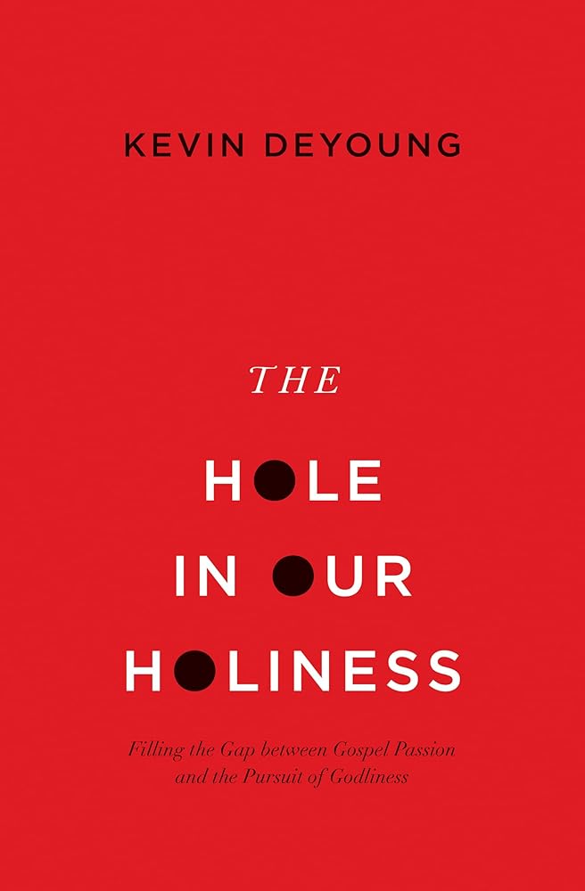 The Hole in Our Holiness Kevin DeYoung