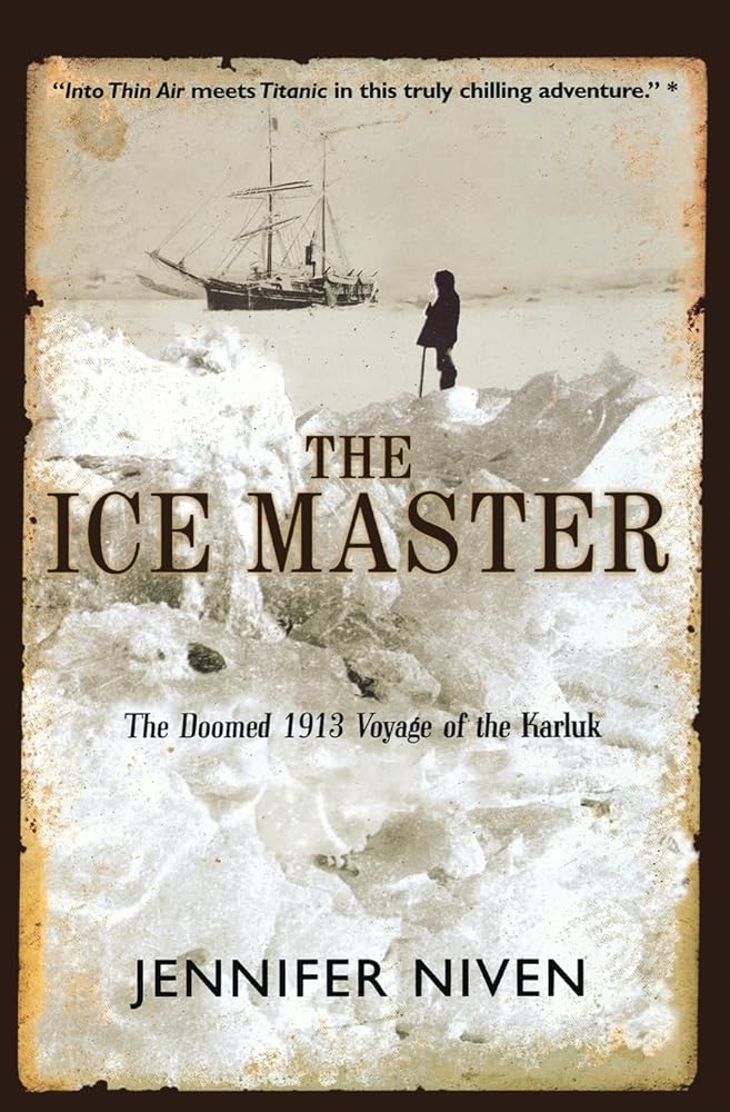 The Ice Master: The Doomed 1913 Voyage of the Karluk Jennifer Niven