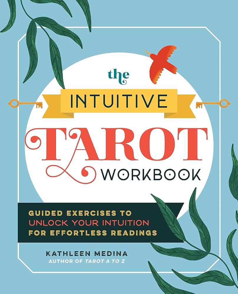 The Intuitive Tarot Workbook: Guided Exercises to Unlock Your Intuition for Effortless Readings Kathleen Medina