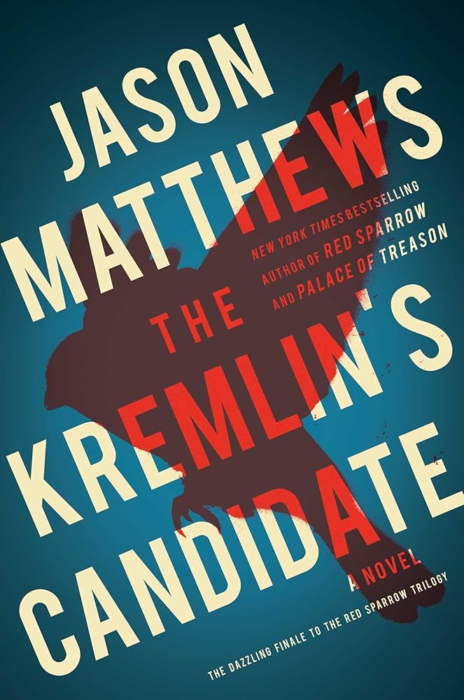 The Kremlin's Candidate (The Red Sparrow Trilogy, 3) Jason Matthews