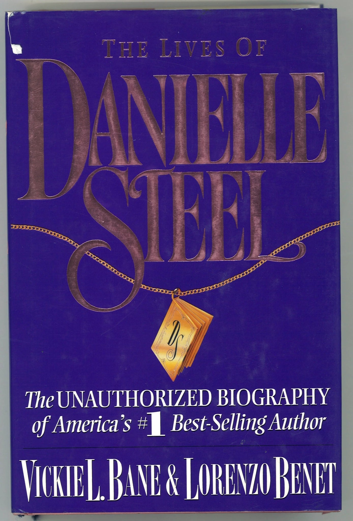 The Lives of Danielle Steel: The Unauthorized Biograpy of America's #1 Best-Selling Author Vickie L. Bane, Lorenzo Benet