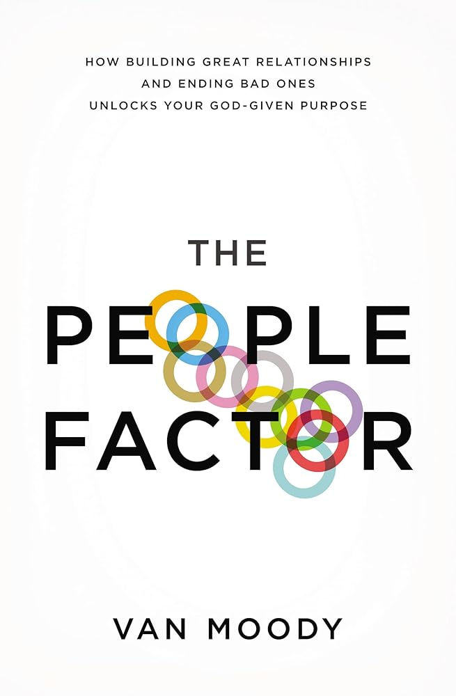 The People Factor: How Building Great Relationships and Ending Bad Ones Unlocks Your God-Given Purpose Van Moody