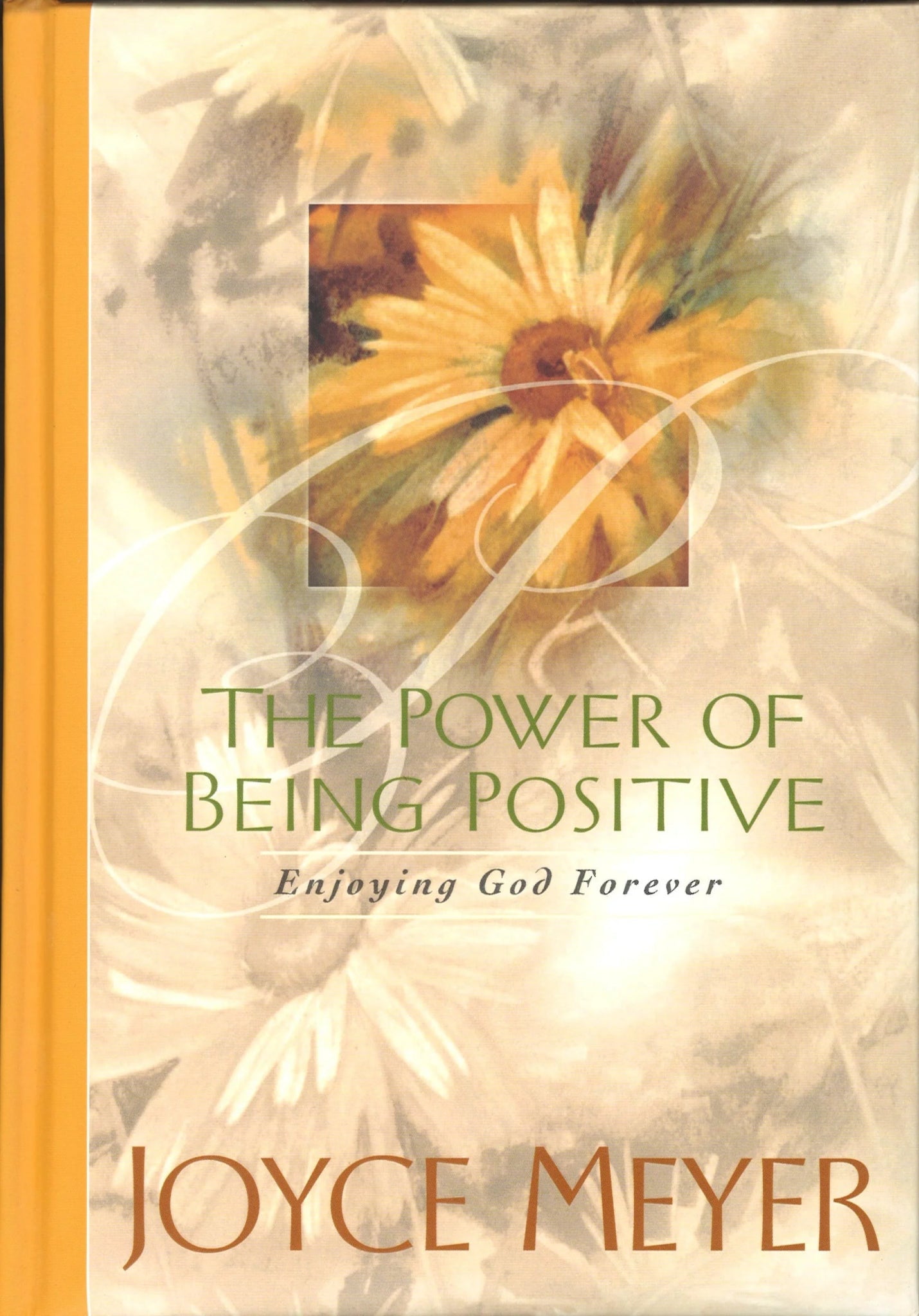 The Power of Being Positive: Enjoying God Forever Joyce Meyer