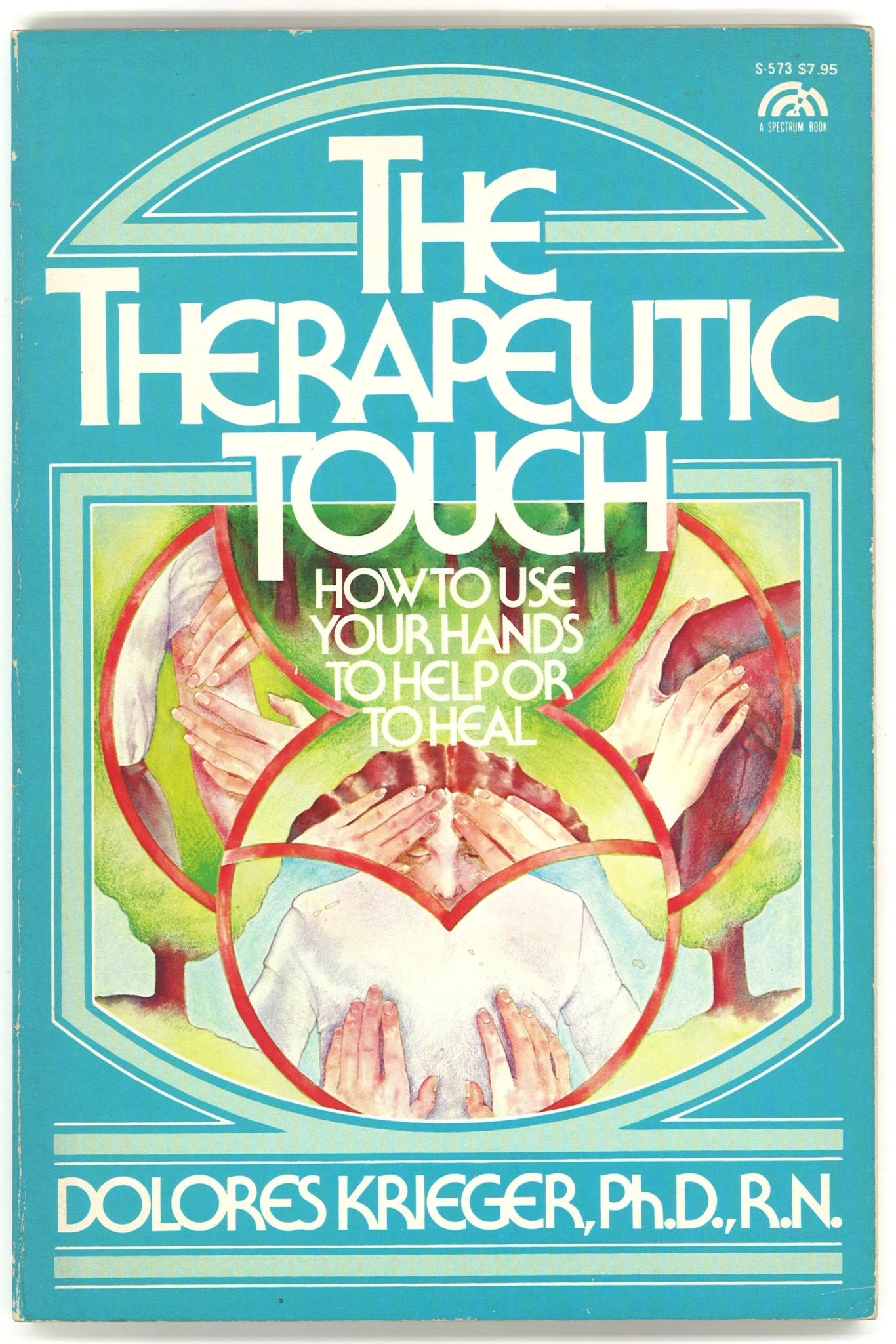 The Therapeutic Touch: How To Use Your Hands To Help or To Heal Dolores Krieger Ph.D. R.N.