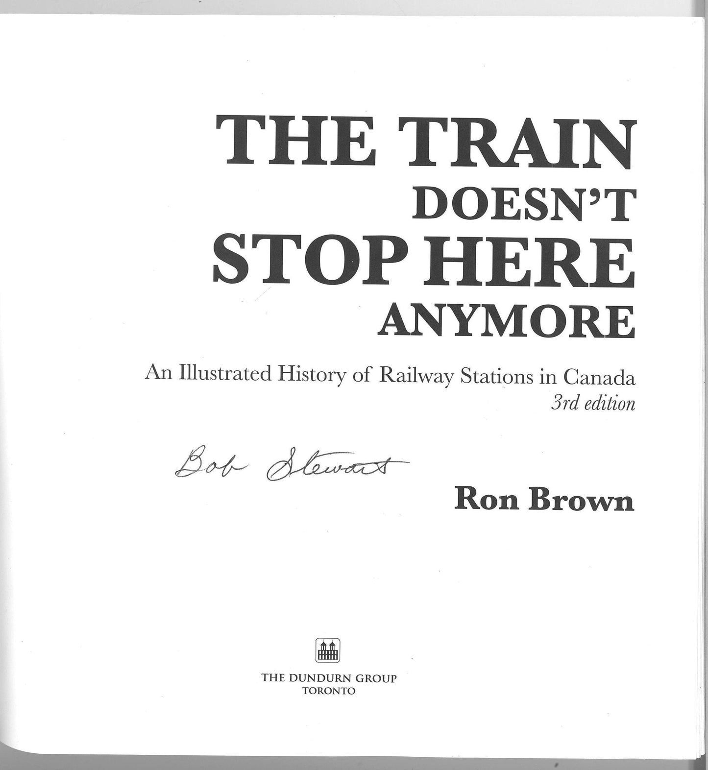 The Train Doesn't Stop Here Anymore: An Illustrated History of Railway Stations in Canada Ron Brown