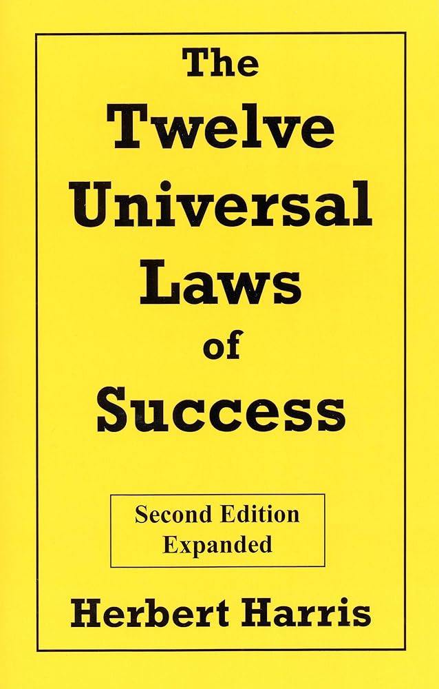 The Twelve Universal Laws of Success, Second Edition, Expanded Herbert Harris