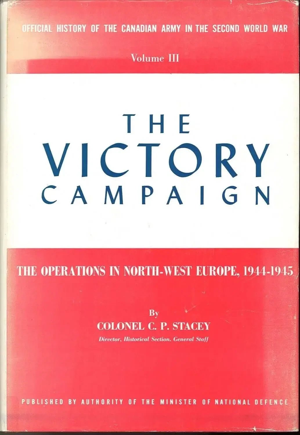 The Victory Campaign, Volume III by Colonel C. P. Stacey - The Bookstore