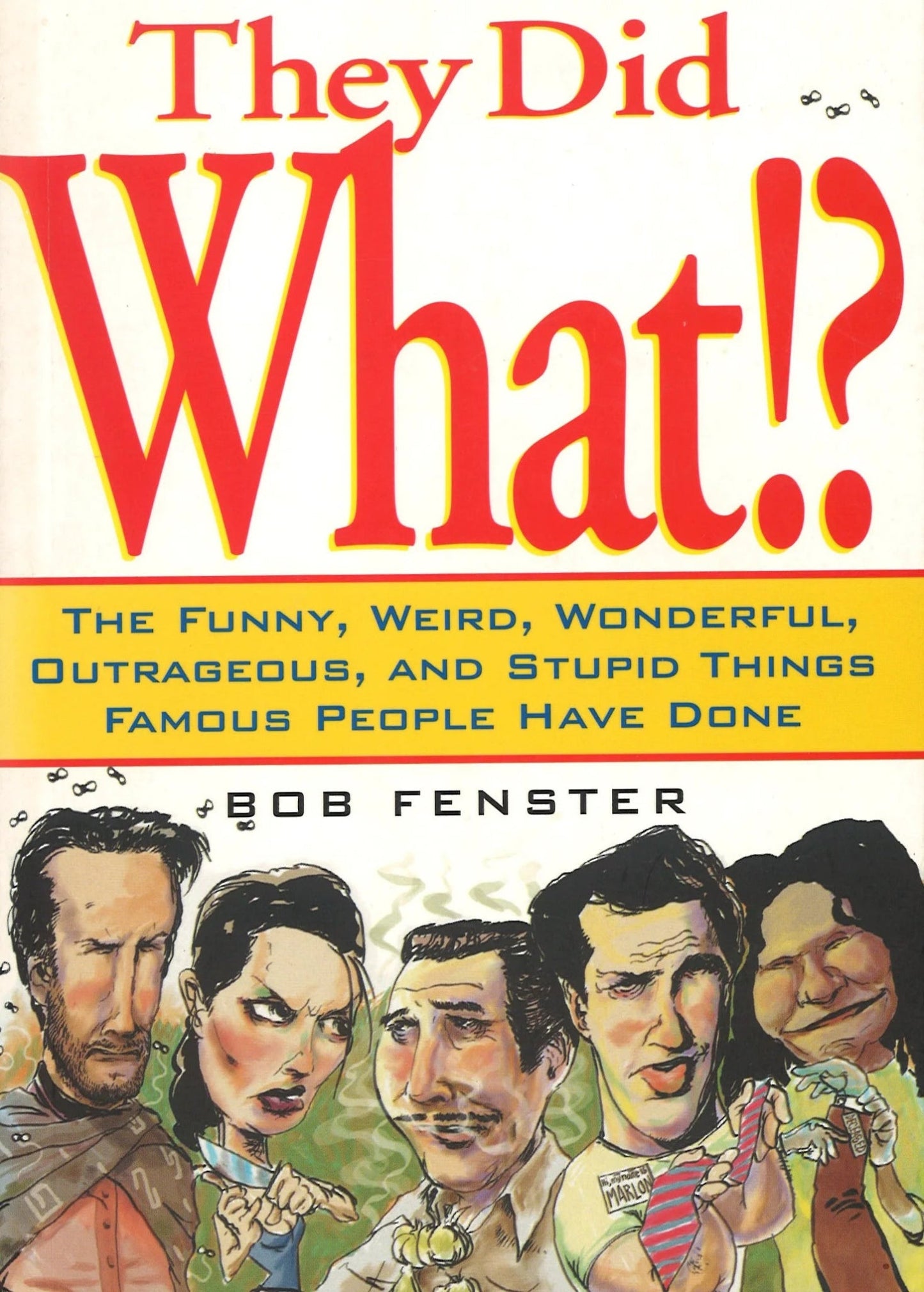 They Did What!? Bob Fenster
