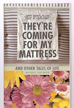 They're Coming for My Mattress: And Other Tales of Life (Signed) - The Bookstore