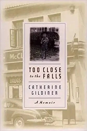 Too Close to The Falls by Catherine Gildiner My Store