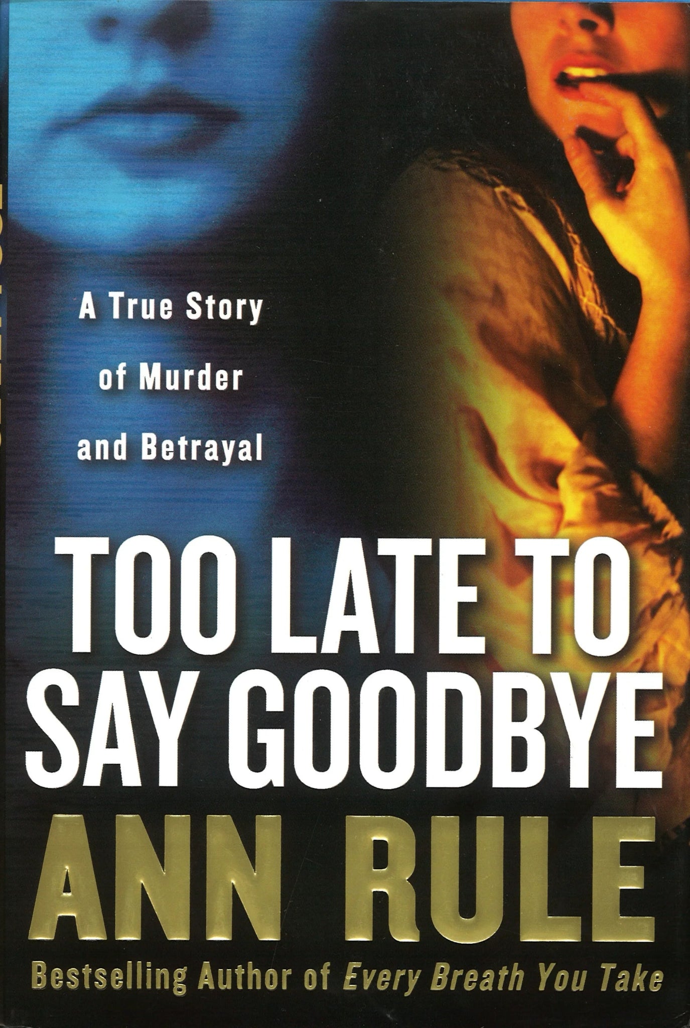 Too Late to Say Goodbye: A True Story of Murder and Betrayal Ann Rule