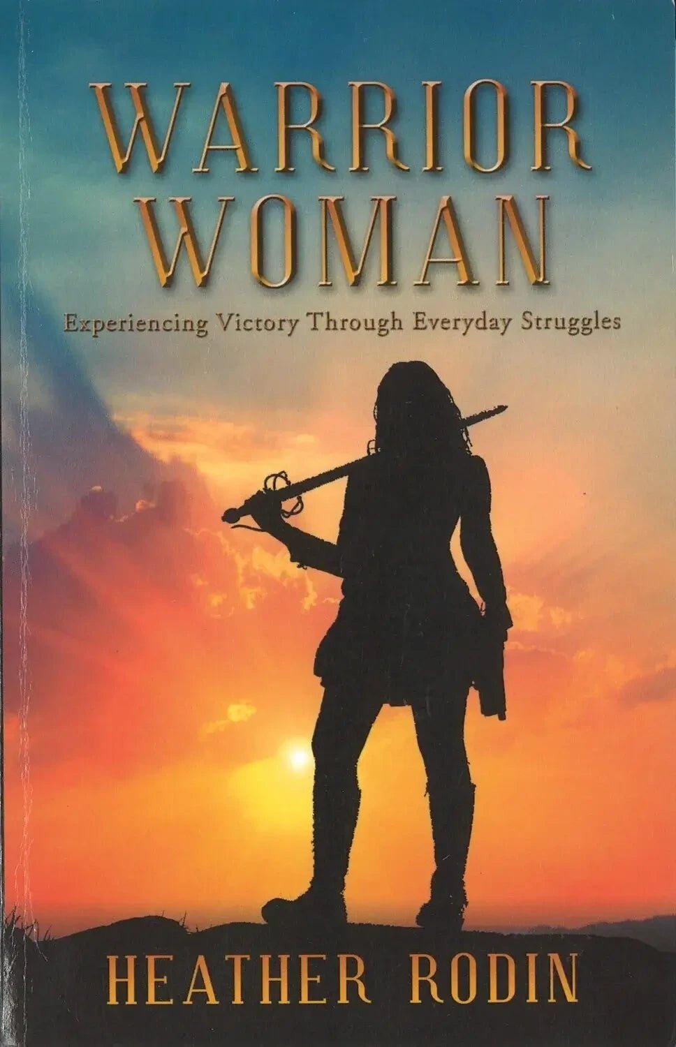Warrior Woman: Experiencing Victory Through Everyday Struggles My Store