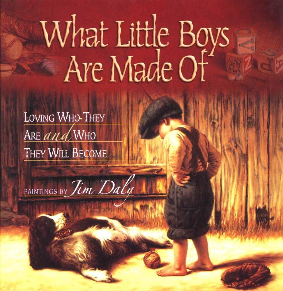 What Little Boys Are Made Of: Loving Who They Are and Who They Will Become Jim Daly
