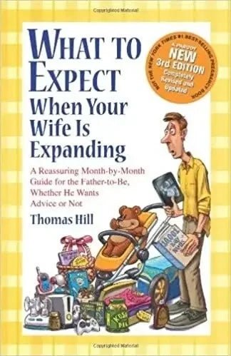 What to Expect When Your Wife is Expanding (3rd Edition), Thomas Hill My Store