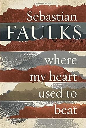 Where My Heart Used to Beat Sebastian Faulks
