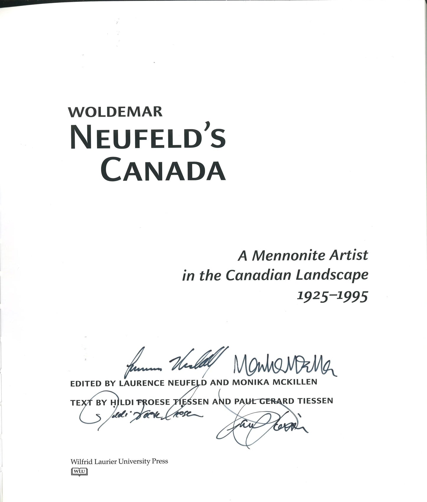 Woldemar Neufeld’s Canada: A Mennonite Artist in the Canadian Landscape 1925-1995 (Signed) Laurence Neufeld, Monica McKillen, Hildi Froese Tiessen, Paul Gerard Tiessen