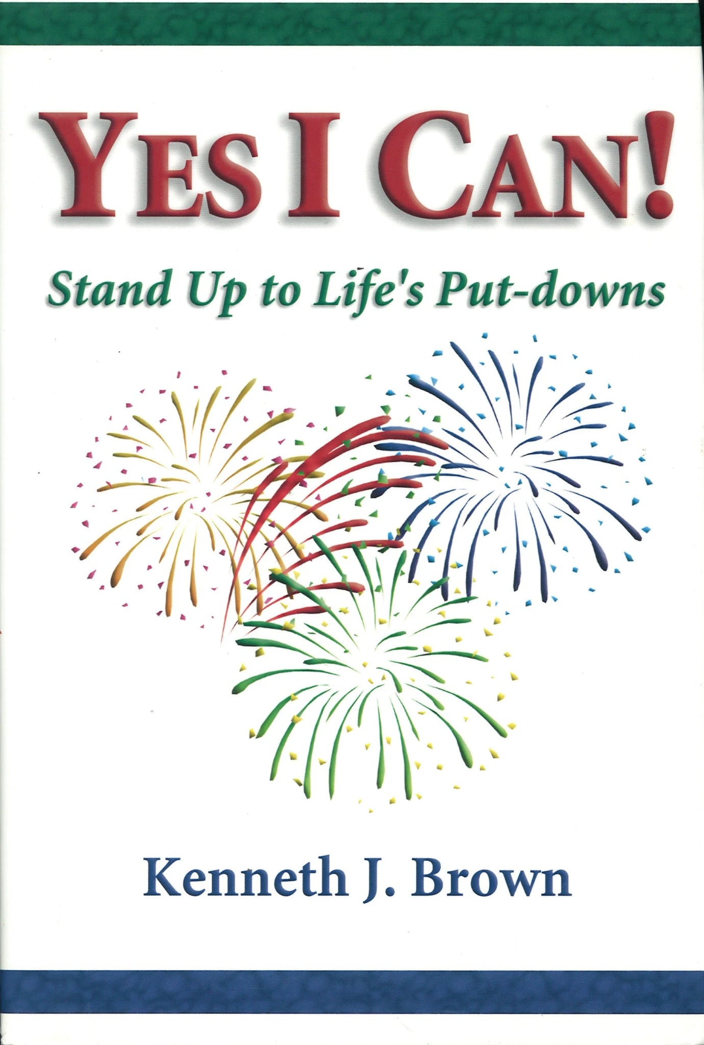 Yes I Can!: Stand Up To Life's Put-downs Kenneth J. Brown