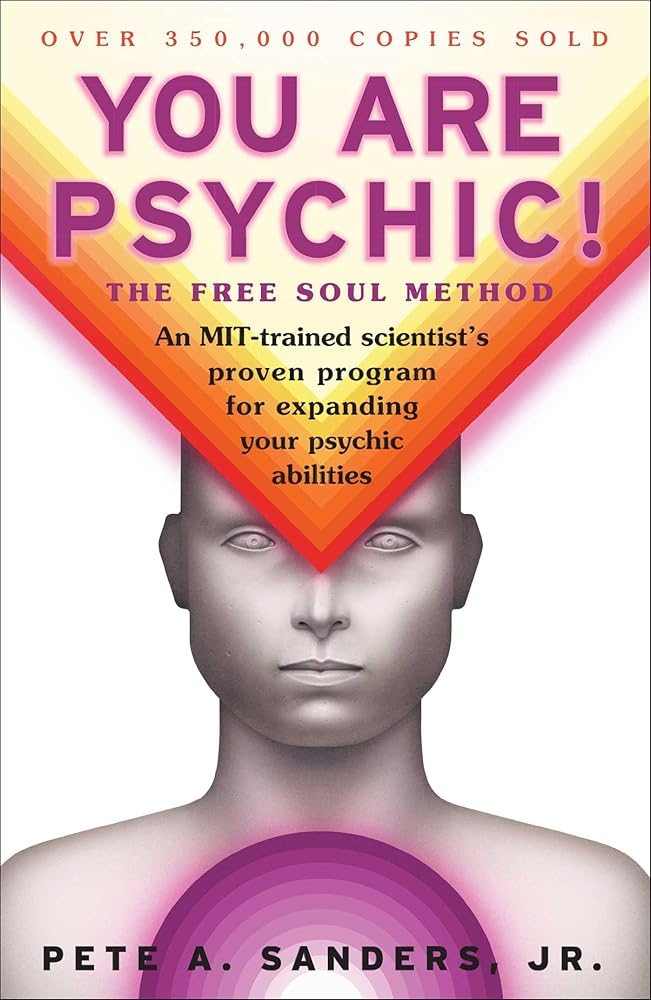 You Are Psychic!: The Free Soul Method Pete A. Sanders Jr.