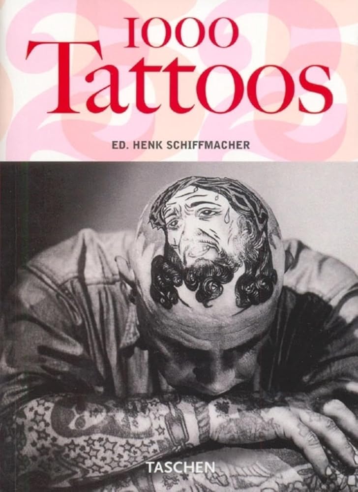 1000 Tattoos edited by Henk Schiffmacher and Burkhard Riemschneider - The Bookstore