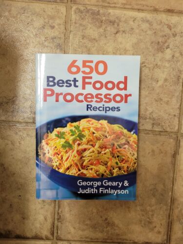 650 Best Food Processor Recipes Cookbook George Geary & Judith Finlayson