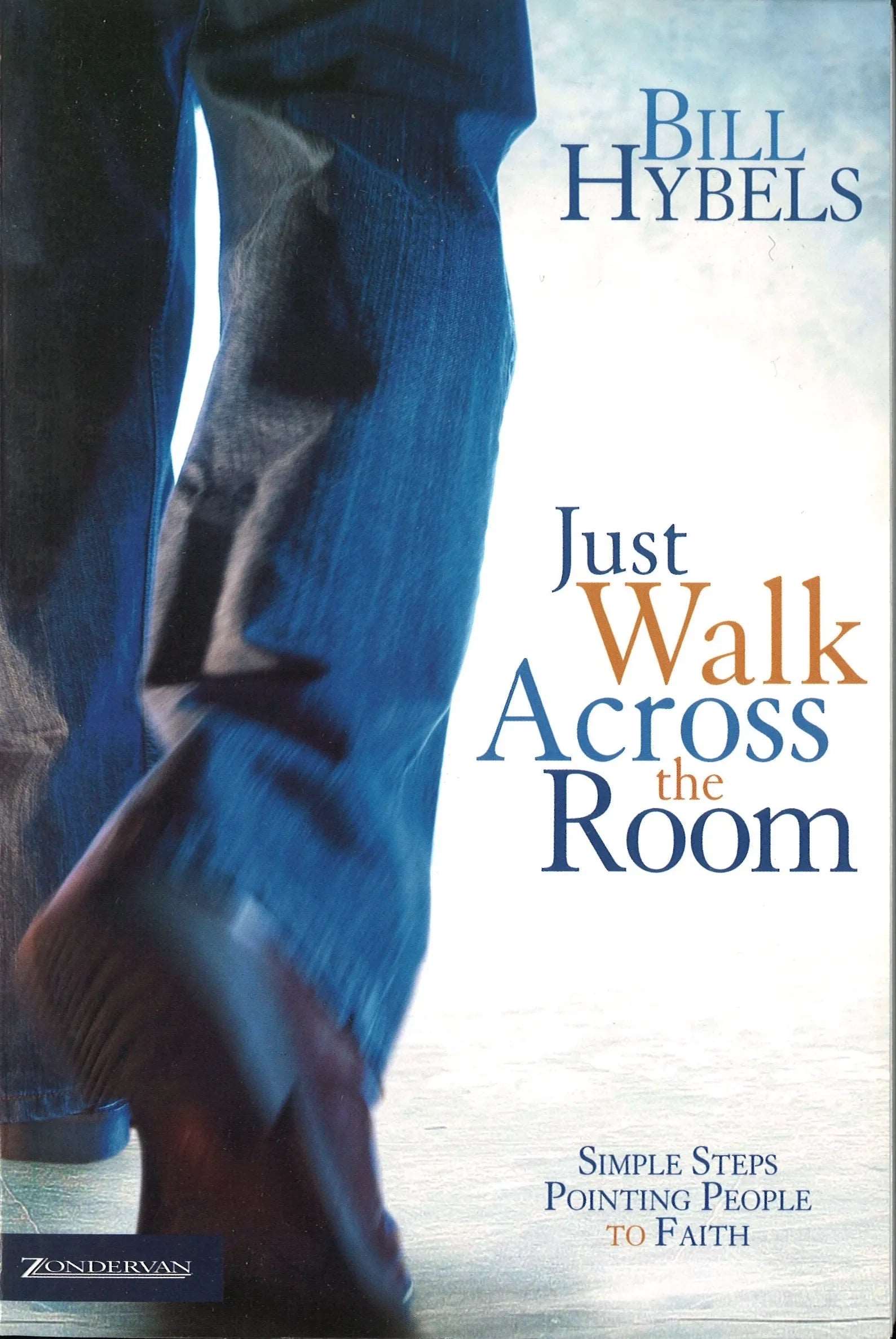 Just Walk Across the Room: Simple Steps Pointing People to Faith by Bill Hybels