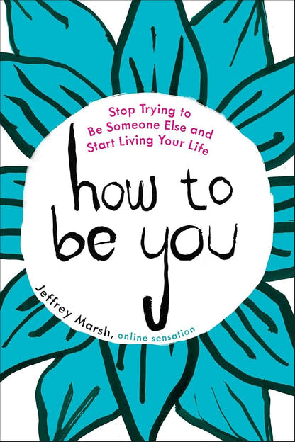 How to Be You: Stop Trying to Be Someone Else and Start Living Your Life cover image