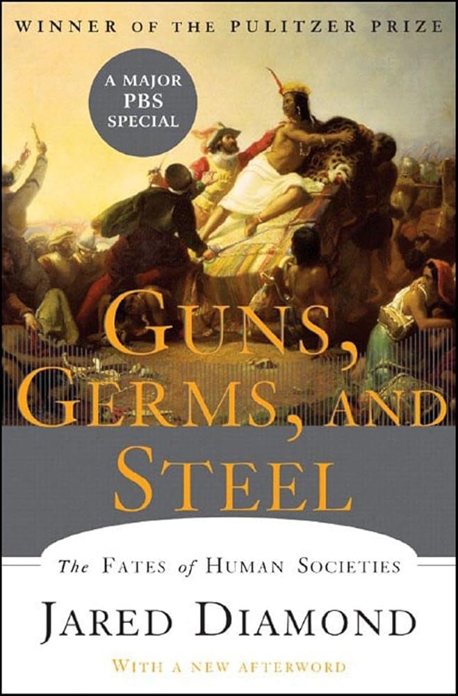 Guns, Germs, and Steel: The Fates of Human Societies Jared Diamond