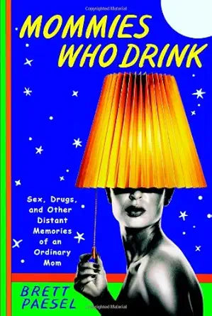 Mommies Who Drink: Sex, Drugs, and Other Distant Memories of an Ordinary Mom cover image