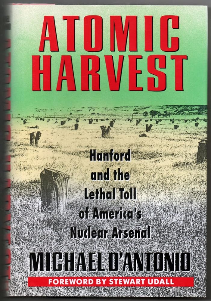 Atomic Harvest: Hanford and the Lethal Toll of America's Nuclear Arsenal cover image