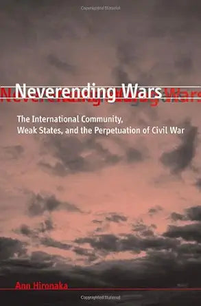 Neverending Wars: The International Community, Weak States, and the Perpetuation of Civil War cover image