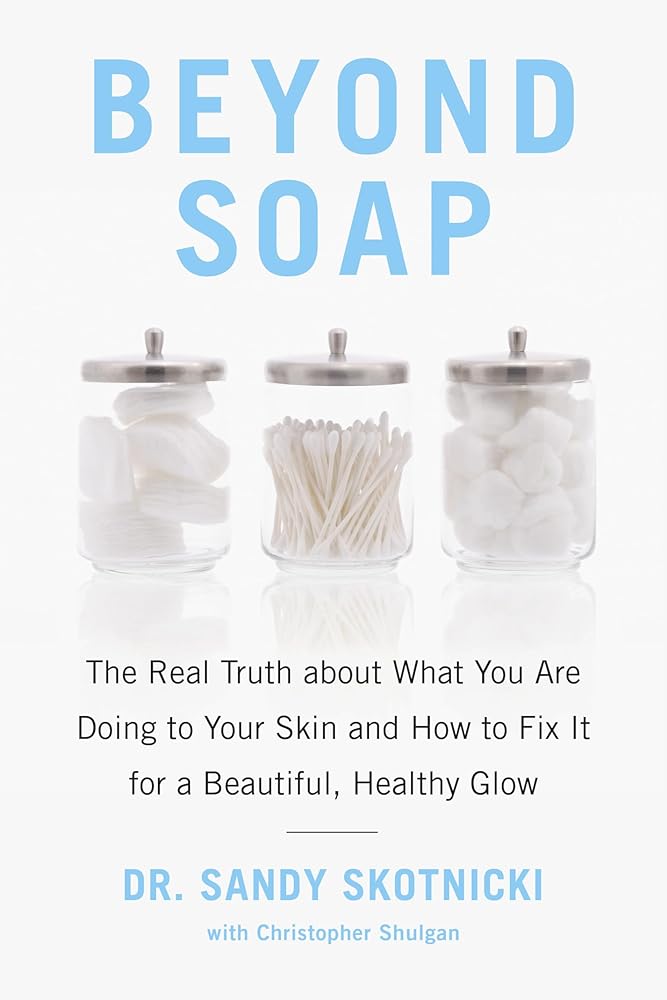 Beyond Soap: The Real Truth About What You Are Doing to Your Skin and How to Fix It for a Beautiful, Healthy Glow cover image